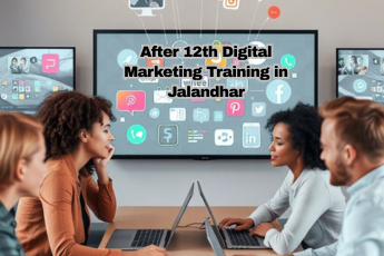 After 12th Digital Marketing Training in Jalandhar