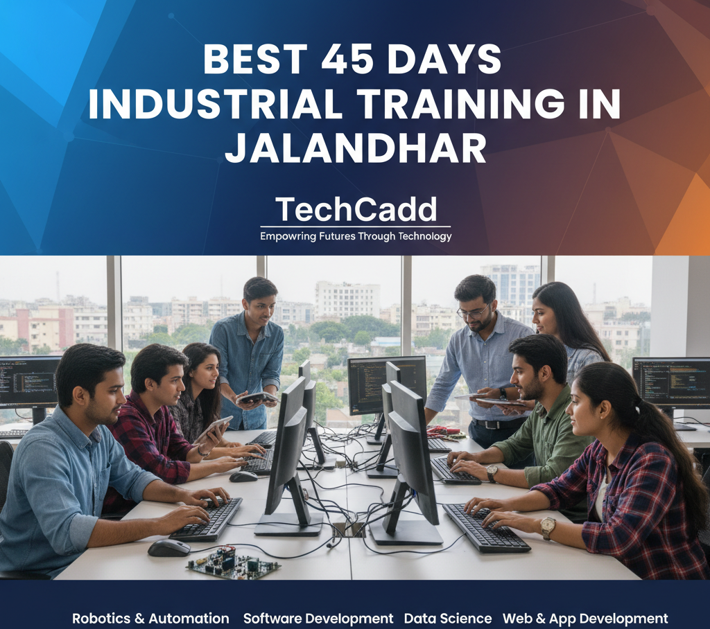 Best 45 Days Industrial Training in Jalandhar | TechCadd