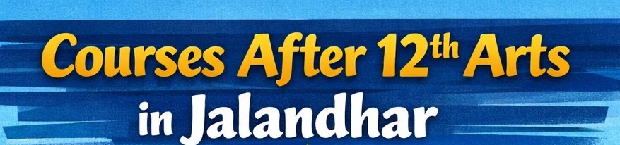 courses after 12th arts in Jalandhar