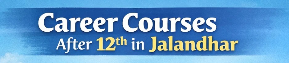 career courses after 12th in Jalandhar