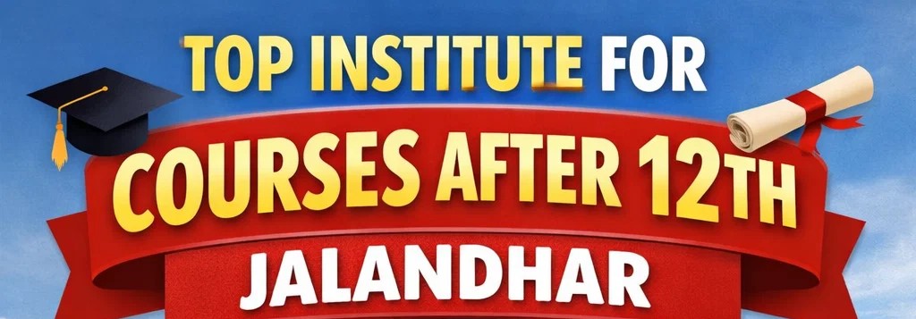 top institute for courses after 12th Jalandhar